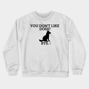 You don't like Dogs? Crewneck Sweatshirt